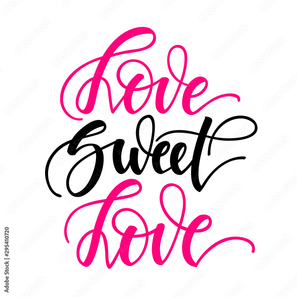 Love sweet love. Inspirational romantic lettering isolated on white background. Positive quote. Vector illustration for Valentines day greeting cards, posters, print on T-shirts and much more.