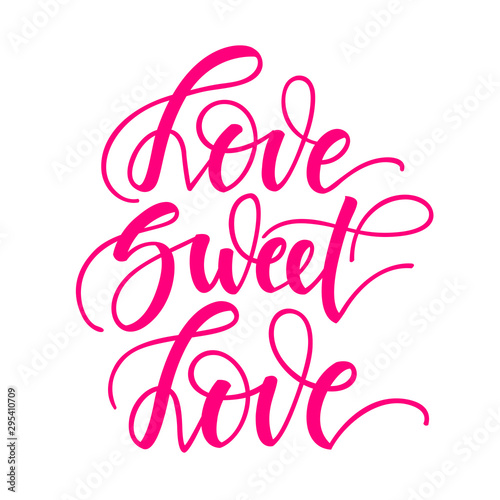 Love sweet love. Inspirational romantic lettering isolated on white background. Vector illustration for Valentines day greeting cards  posters  print on T-shirts and much more.