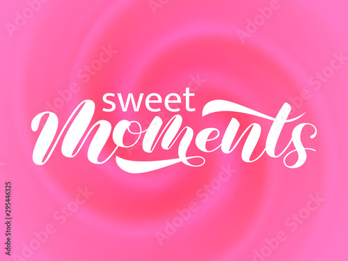 Sweet moments brush lettering. Vector illustration for clothing or banner