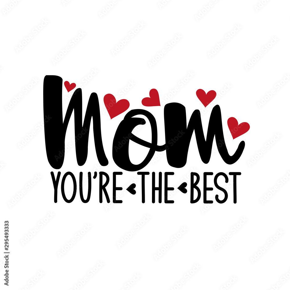 Mom you're the best- positive text, with hearts. Good for greeting card and t-shirt print, flyer, poster design, mug. Mom you're the best- positive text, with hearts. Good for greeting card and t-shirt print, flyer, poster design, mug.