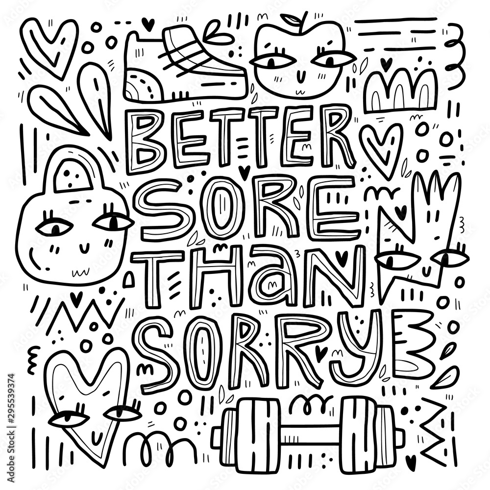 Better sore than sorry handdrawn vector typography. Cute heart, apple, sneaker with eyes doodles. Abstract outline symbols with lettering composition. Inspiring phrase illustration on white Better sore than sorry handdrawn vector typography. Cute heart, apple, sneaker with eyes doodles. Abstract outline symbols with lettering composition. Inspiring phrase illustration on white