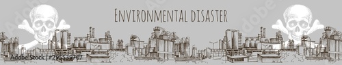 Banner. Environmental disaster . Chemical plant, the production of polymers, hand-drawn vector sketch. The inscription Skull with bones, symbol of death