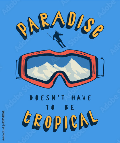 Paradise doesn't have to be tropical - t-shirt print with ski googles with a ice mountains peaks inside