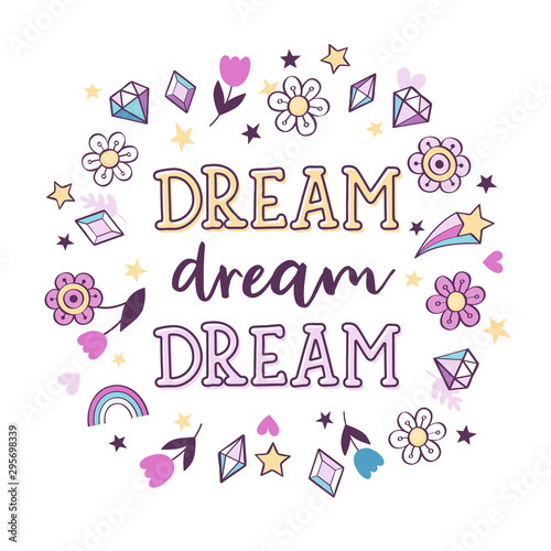 Cute magical poster with inscription "Dream, dream, dream". Inspirational vector card with flowers, crystals, stars and quote