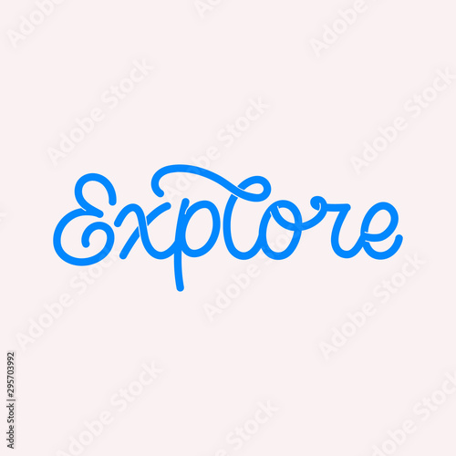 Hand drawn lettering card. The inscription: Explore. Perfect design for greeting cards, posters, T-shirts, banners, print invitations.Monoline lettering.