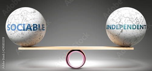 Sociable and independent in balance - pictured as balanced balls on scale that symbolize harmony and equity between Sociable and independent that is good and beneficial., 3d illustration