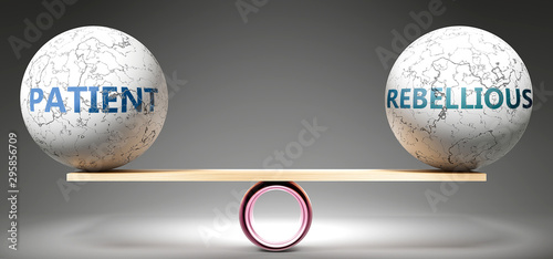 Patient and rebellious in balance - pictured as balanced balls on scale that symbolize harmony and equity between Patient and rebellious that is good and beneficial., 3d illustration