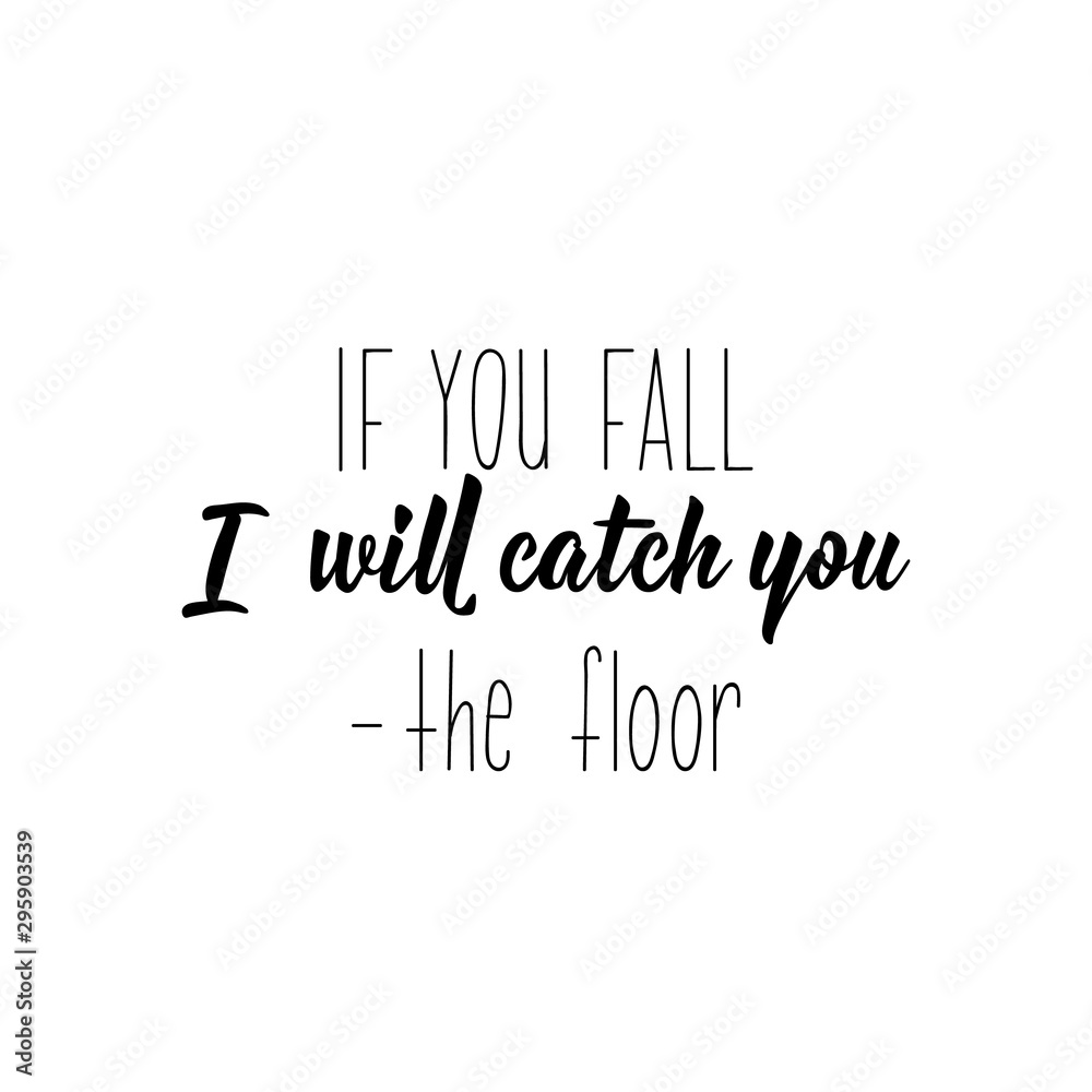 If you fall I will catch you - the floor. Vector illustration. Funny lettering. Ink illustration. Modern brush calligraphy.