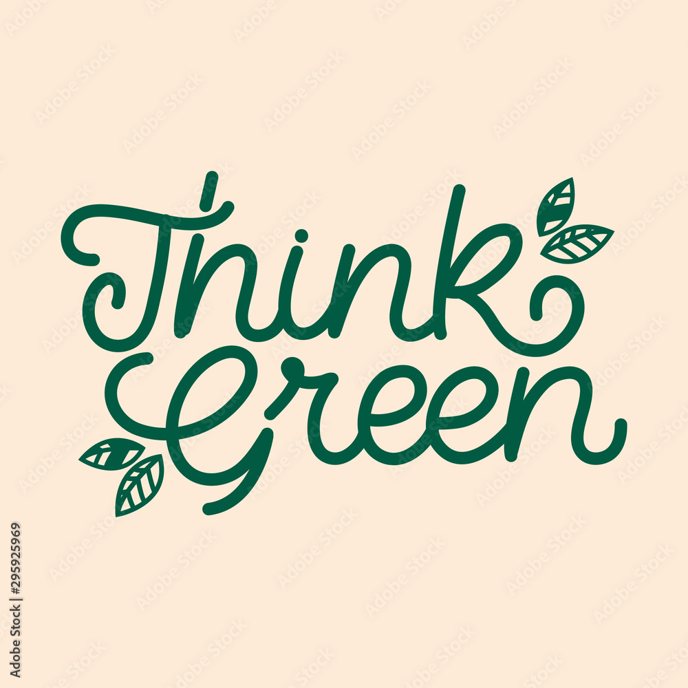Hand lettering quote. The inscription: Think green. Perfect design for greeting cards, posters, T-shirts, banners, print invitations.Monoline lettering.