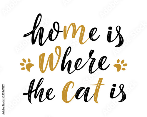 Home is where the cat is handwritten sign. Modern brush lettering. Cute slogan about cat. Cat lover. Textured phrase for poster design, postcard, t-shirt print, mug print. Vector isolated illustration