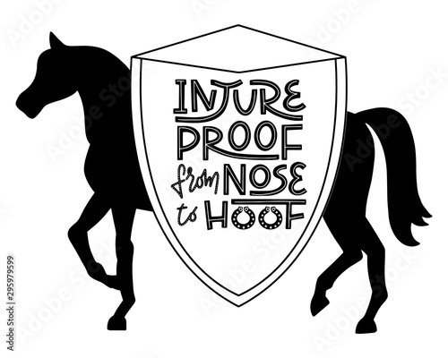 Injureproof from nose to hoof phrase on a large shield with horse silhouette in background. Witty pun lettering for equestrian equine horse insurance and horse vet help and assessment. Horse and pony