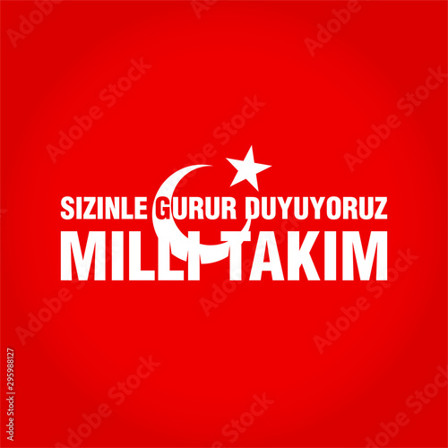 Sizinle Gurur Duyuyoruz Milli Takim (Translation: We are proud of you Turkish National Team). Turkey is going to qualify from Group H - Euro 2020. Typography Vector Illustration. photo