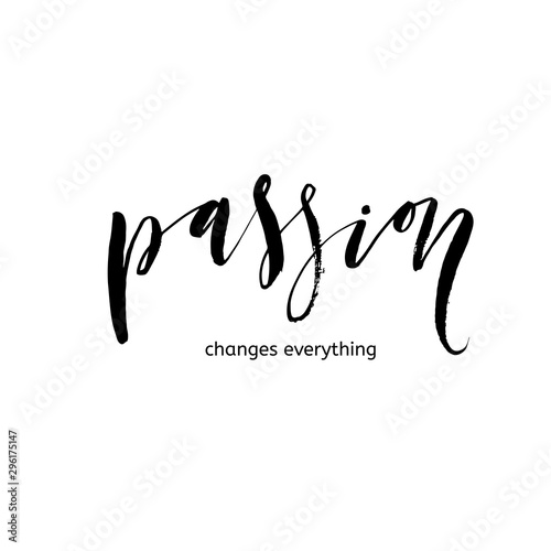 Passion changes everything card. Ink illustration. Modern vector brush calligraphy. Ink illustration with hand-drawn lettering. 