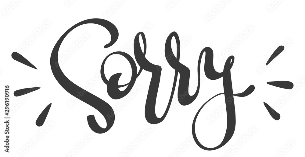 Handwritten lettering for apologize, calligraphic word Sorry. Vector illustration, isolated on white background. Design for greeting card, poster, banner. Handwritten lettering for apologize, calligraphic word Sorry. Vector illustration, isolated on white background. Design for greeting card, poster, banner.