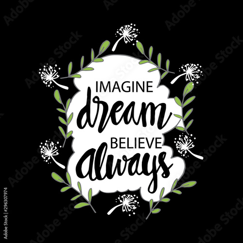Imagine dream believe always. Motivational quote.