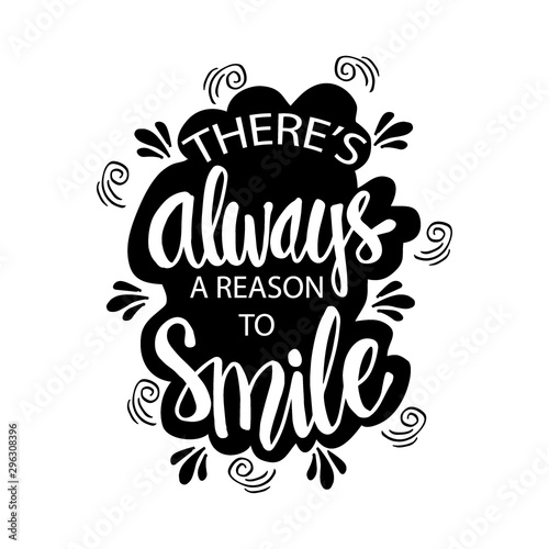 There's always a reason to smile. Inspirational quote.