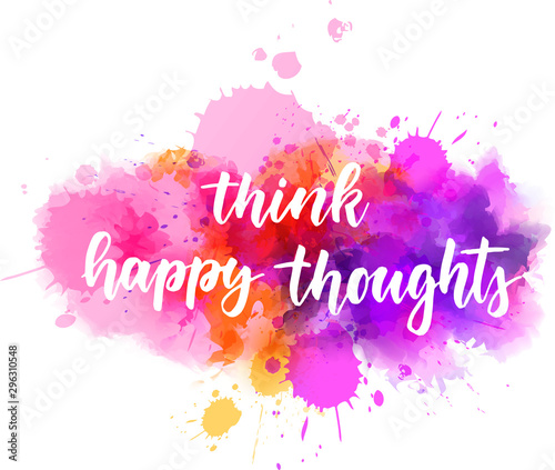 Think happy thoughts - handwritten lettering