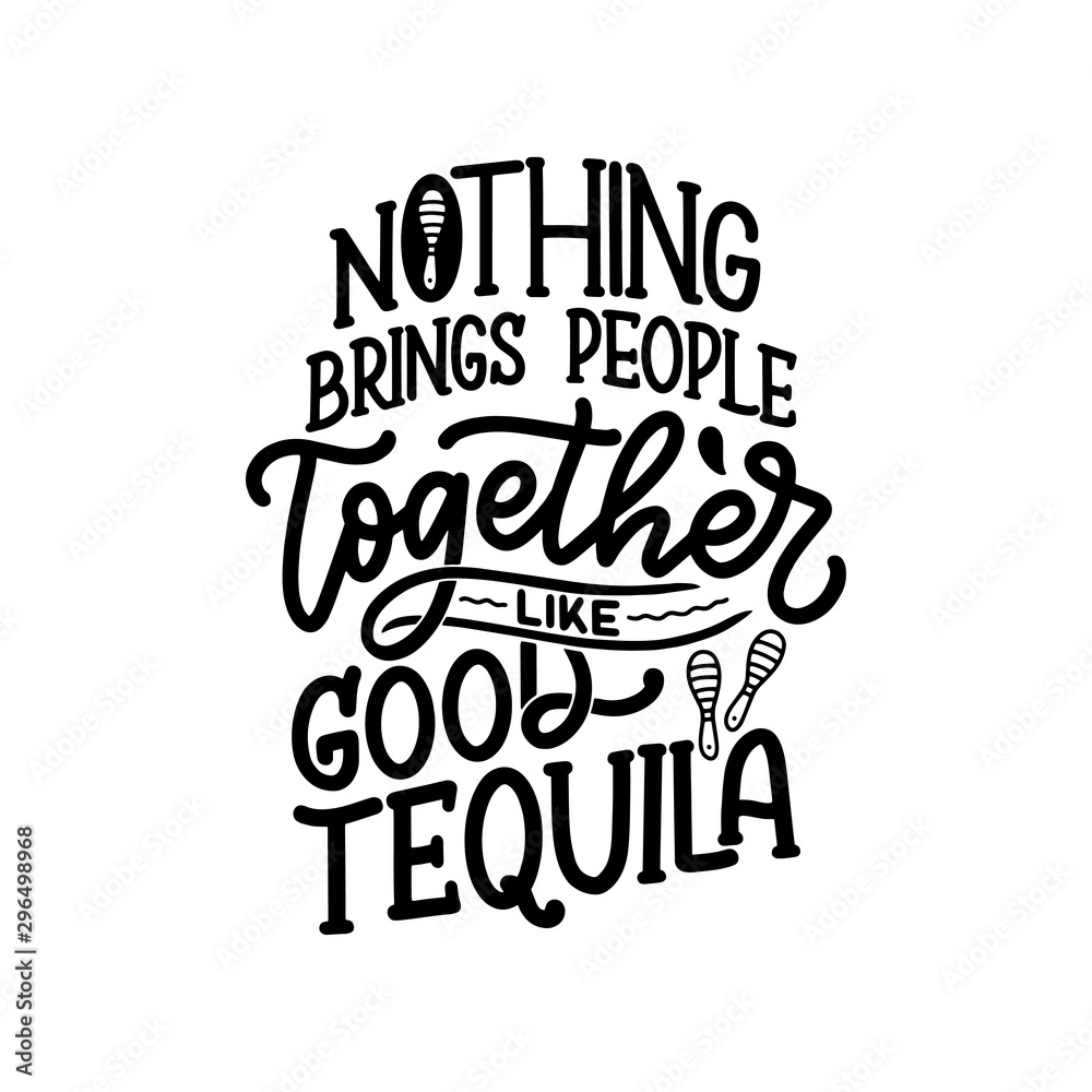 Lettering poster with quote about tequila in vintage style. Calligraphic banner and t shirt print. Hand Drawn placard for pub or bar menu design. Vector