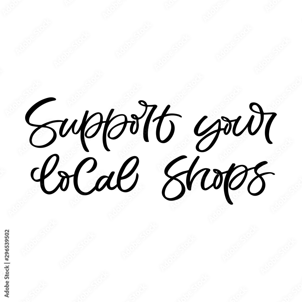 Hand drawn lettering card. The inscription:Support your local shops. Perfect design for greeting cards, posters, T-shirts, banners, print invitations. Hand drawn lettering card. The inscription:Support your local shops. Perfect design for greeting cards, posters, T-shirts, banners, print invitations.