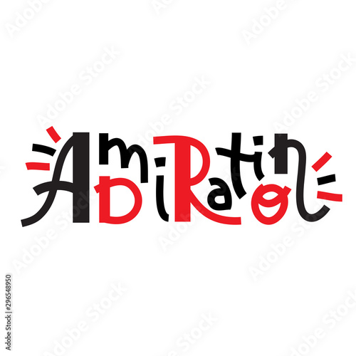Admiration-inspire motivational quote. Hand drawn lettering. Print for inspirational poster, t-shirt, bag, cups, card, flyer, sticker, badge. Phrase for self development, personal growth, social media