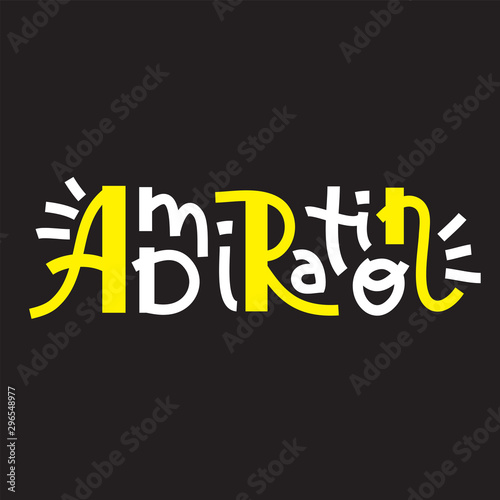 Admiration-inspire motivational quote. Hand drawn lettering. Print for inspirational poster, t-shirt, bag, cups, card, flyer, sticker, badge. Phrase for self development, personal growth, social media