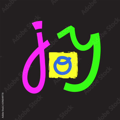 Joy - inspire motivational quote. Hand drawn lettering. Print for inspirational poster, t-shirt, bag, cups, card, flyer, sticker, badge. Phrase for self development, personal growth, social media
