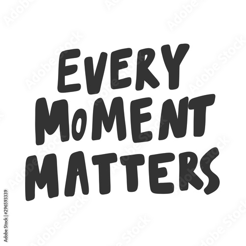 Every moment matters. Sticker for social media content. Vector hand drawn illustration design. 