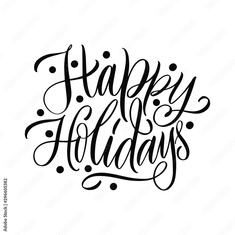Happy holidays. Happy New Year and Merry Christmas. Great lettering and calligraphy for greeting cards, stickers, banners, prints and home interior decor.