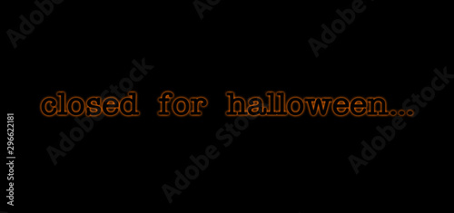 Announcement banner that reads closed for halloween; black with orange glowing, neon-like text tag against black background, notification for shop or online business which doesn't operate for holidays