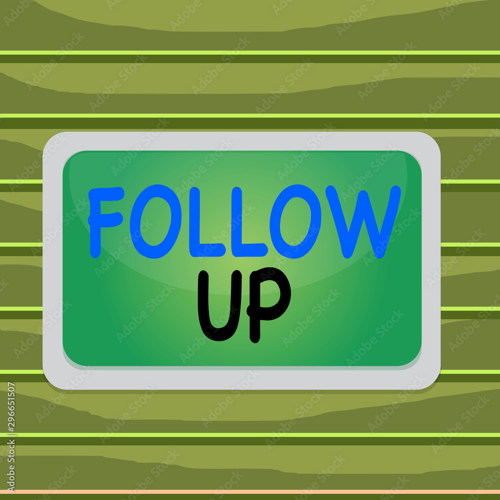 Conceptual hand writing showing Follow Up. Concept meaning Additional info or any activity that needs to check secondly Board rectangle white frame empty fixed color surface plank Conceptual hand writing showing Follow Up. Concept meaning Additional info or any activity that needs to check secondly Board rectangle white frame empty fixed color surface plank