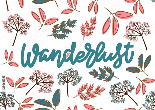 Wanderlust. Hand drawn lettering postcard template in pastel pink blue and sepia colors. Floral elements background consists of various branches, twigs, berry clusters that form a seamless pattern
