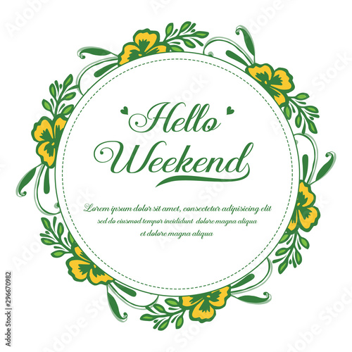 Lettering for greeting card hello weekend, with decor style of yellow flower frame. Vector