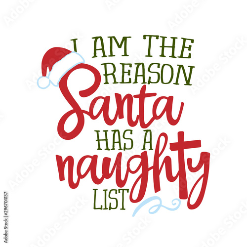 I am the reason Santa has a naughty list - Funny phrase for Christmas. Hand drawn lettering for Xmas greeting cards, invitations. Good for t-shirt, mug, gift, printing press, holiday quotes