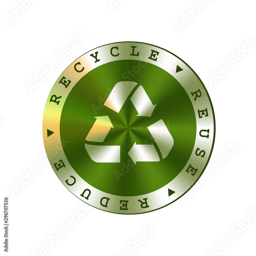 Recycle, reuse, reduce vector round green metal badge. Arrows recycle sign, badge.