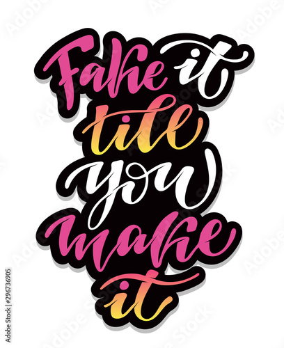 Fake it till you make it - cute motivation hand drawn doodle lettering poster banner art