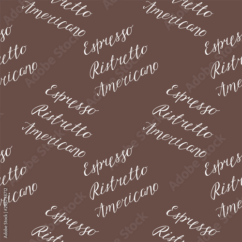 Coffee background. Seamless pattern with hand written names of black coffees: espresso, ristretto, americano. Vector 8 EPS.