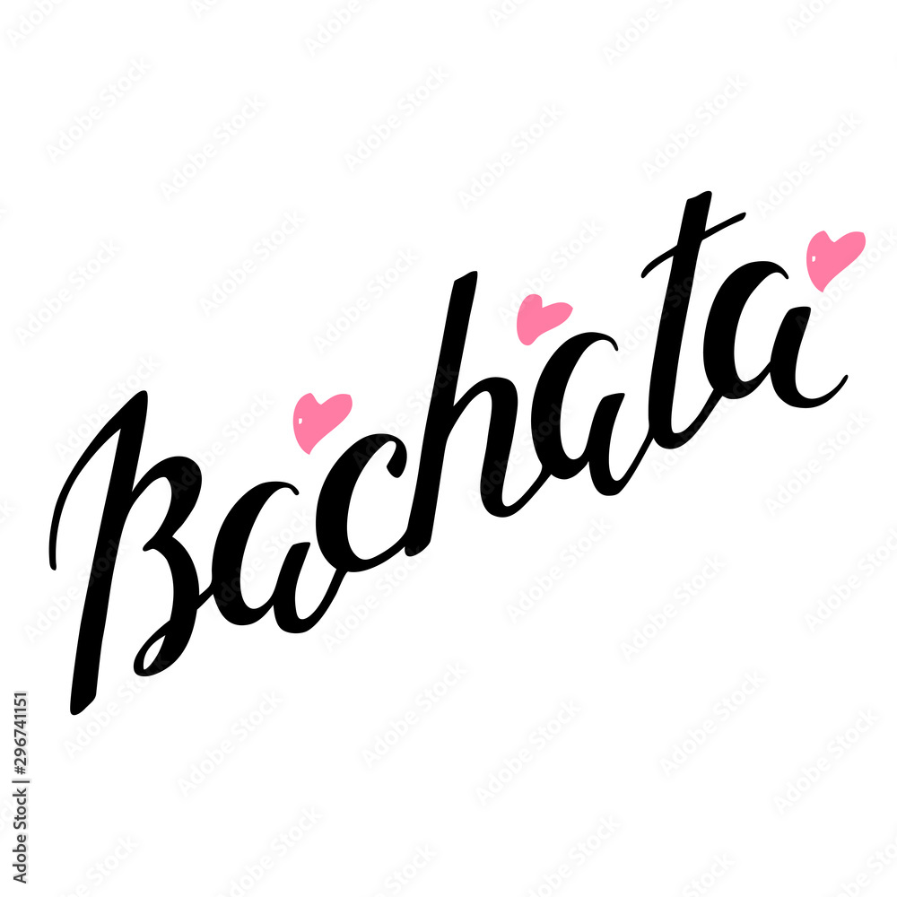 Bachata. Hand written lettering decorated with hearts. Can be used for logo, ad, invitation or t-short print. Vector 8 EPS.