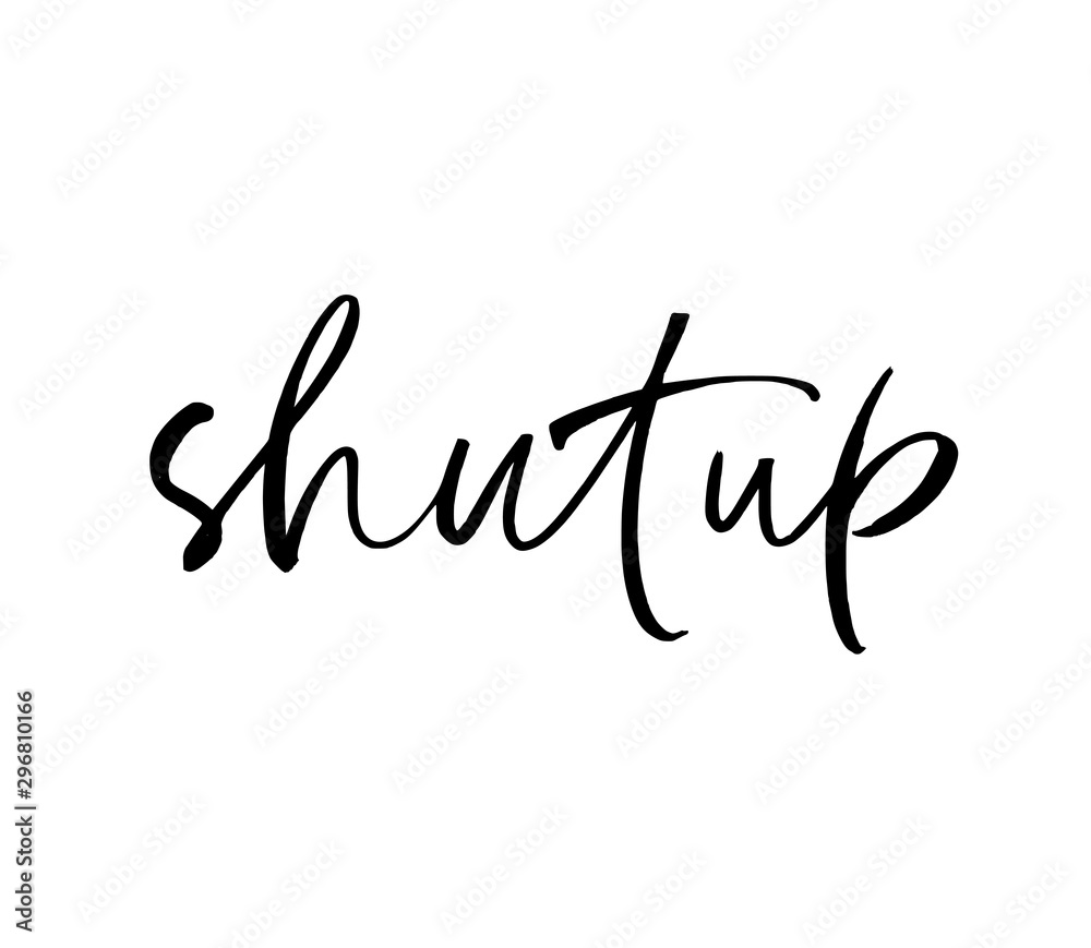 Shut up ink pen vector lettering. Trendy word cursive calligraphy. Teenager, impertinent youth slogan.