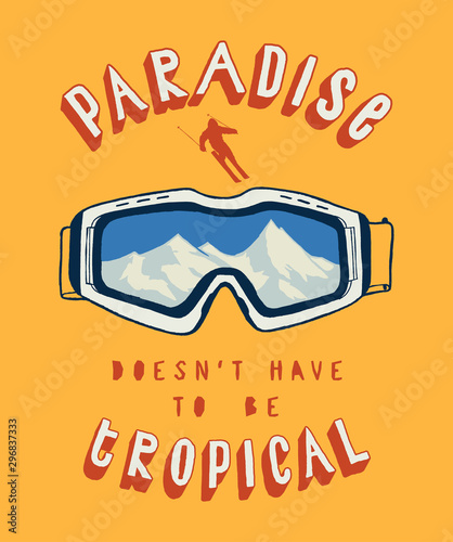 Paradise doesn't have to be tropical - skier and a ski glasses with a ice covered mountains in it