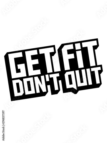 get fit dont quit fitnessstudio do it logo design cool trainieren fitness sport bodybuilder stark werden muskeln aufbauen nicht aufgeben dran bleiben ausdauer