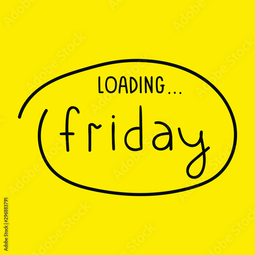 Friday loading. Vector lettering hand drawn illustration 