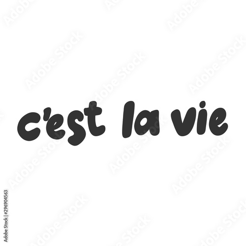 Cest la vie. Vector hand drawn illustration sticker with cartoon lettering. Good as a sticker, video blog cover, social media message, gift cart, t shirt print design.