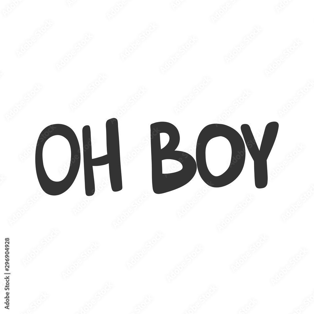 Oh boy. Vector hand drawn illustration sticker with cartoon lettering. Good as a sticker, video blog cover, social media message, gift cart, t shirt print design. Oh boy. Vector hand drawn illustration sticker with cartoon lettering. Good as a sticker, video blog cover, social media message, gift cart, t shirt print design.