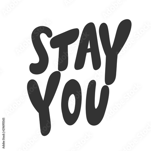 Stay you. Vector hand drawn illustration sticker with cartoon lettering. Good as a sticker, video blog cover, social media message, gift cart, t shirt print design.