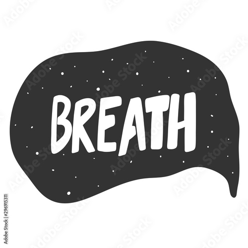 Breath. Vector hand drawn illustration sticker with cartoon lettering. Good as a sticker, video blog cover, social media message, gift cart, t shirt print design.