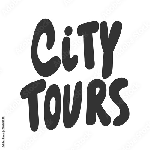 City tours. Vector hand drawn illustration sticker with cartoon lettering. Good as a sticker, video blog cover, social media message, gift cart, t shirt print design.