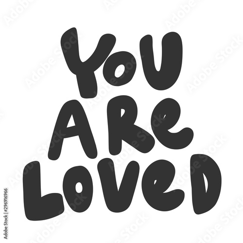 You are loved. Vector hand drawn illustration sticker with cartoon lettering. Good as a sticker, video blog cover, social media message, gift cart, t shirt print design.