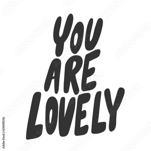 You are lovely. Vector hand drawn illustration sticker with cartoon lettering. Good as a sticker, video blog cover, social media message, gift cart, t shirt print design.