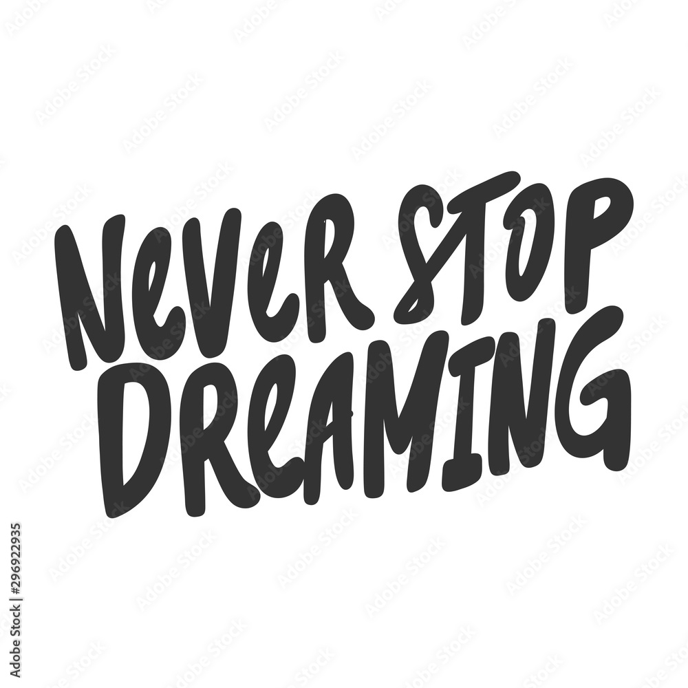 Never stop dreaming. Vector hand drawn illustration sticker with cartoon lettering. Good as a sticker, video blog cover, social media message, gift cart, t shirt print design. Never stop dreaming. Vector hand drawn illustration sticker with cartoon lettering. Good as a sticker, video blog cover, social media message, gift cart, t shirt print design.