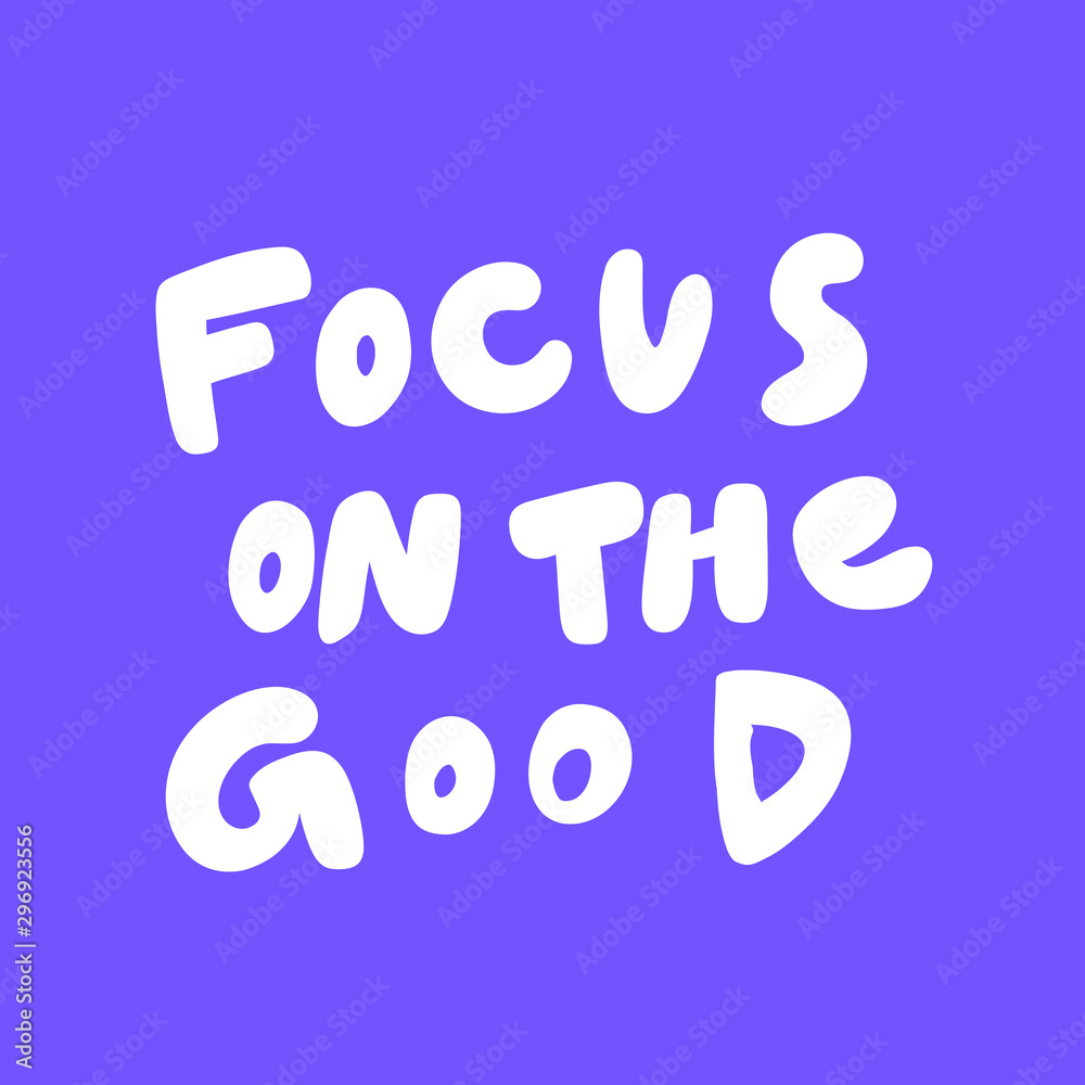 Focus on the good. Vector hand drawn illustration sticker with cartoon lettering. Good as a sticker, video blog cover, social media message, gift cart, t shirt print design.